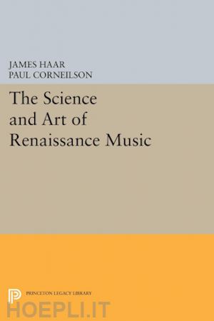 haar james; corneilson paul - the science and art of renaissance music