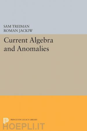 treiman sam; jackiw roman - current algebra and anomalies