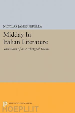 perella nicolas james - midday in italian literature – variations of an archetypal theme