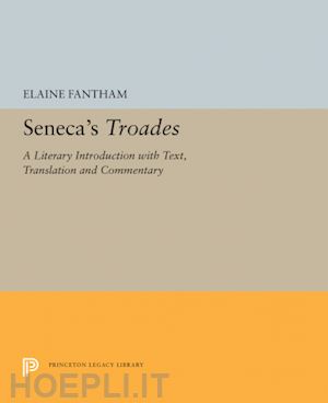 fantham elaine - seneca's troades – a literary introduction with text, translation and commentary