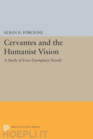forcione alban k. - cervantes and the humanist vision – a study of four exemplary novels