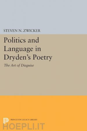 zwicker steven n. - politics and language in dryden`s poetry – the art of disguise