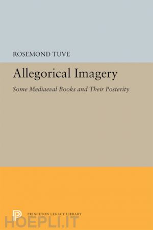 tuve rosemond - allegorical imagery – some mediaeval books and their posterity