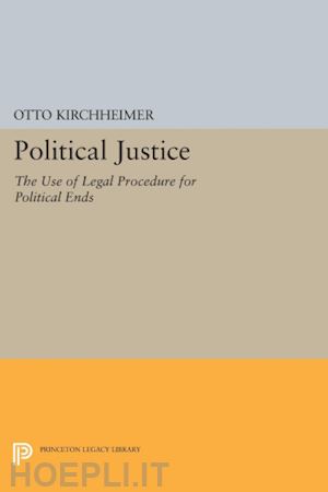 kirchheimer otto - political justice – the use of legal procedure for political ends
