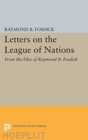 fosdick raymond blaine - letters on the league of nations – from the files of raymond b. fosdick. supplementary volume to the papers of woodrow wilson
