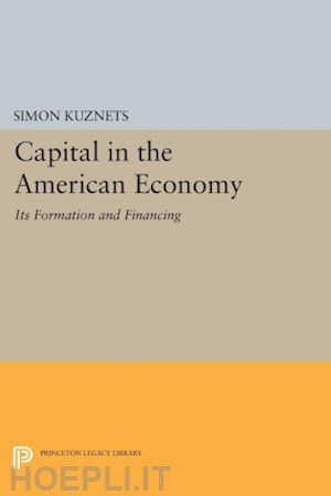 kuznets simon smith - capital in the american economy – its formation and financing