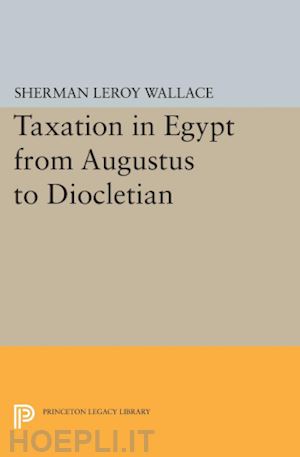 wallace sherman leroy - taxation in egypt from augustus to diocletian
