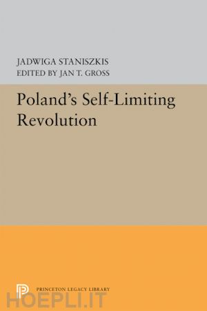 staniszkis jadwiga; gross jan t. - poland`s self–limiting revolution