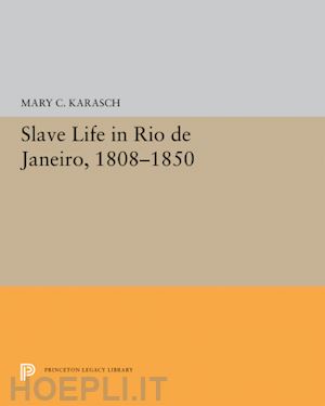 karasch mary c. - slave life in rio de janeiro, 1808–1850