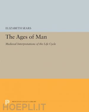 sears elizabeth - the ages of man – medieval interpretations of the life cycle