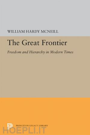 mcneill william hardy - the great frontier – freedom and hierarchy in modern times