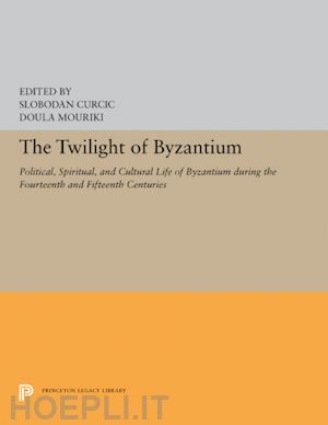 curcic slobodan; mouriki doula - the twilight of byzantium – aspects of cultural and religious history in the late byzantine empire