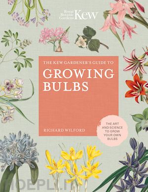 wilford richard - the kew gardener's guide to growing bulbs
