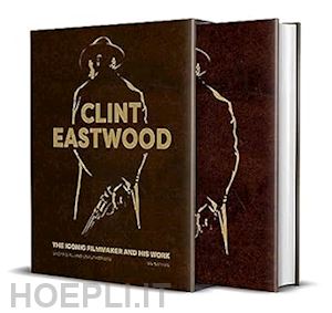 ian nathan - clint eastwood - the iconic filmmaker and his work