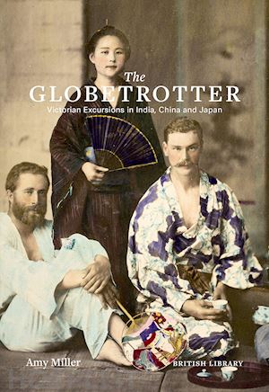 aa.vv. - the globetrotter . victorian excursions in india, china and japan