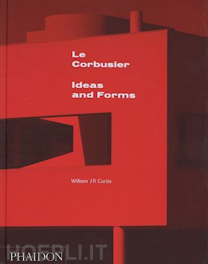curtis william j.r. - le corbusier. ideas and forms. ediz. illustrata