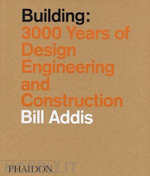 addis bill - building: 3000 years of design engineering and construction