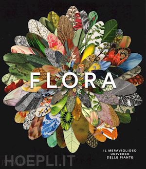 phaidon editors - flora. il meraviglioso universo delle piante
