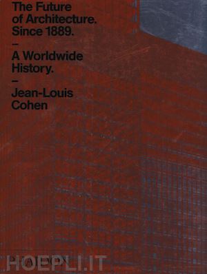 cohen jean-louis - the future of architecture. since 1889. a worldwide history