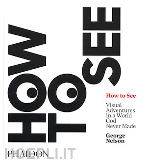 nelson george - how to see. visual adventures in a world god never made. ediz. illustrata