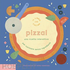 nieminen lotta - pizza! una ricetta interattiva per cucinare senza ingredienti