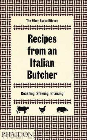 silver spoon kitchen - recipes from an italian butcher. roasting, stewing, braising. the silver spoon k
