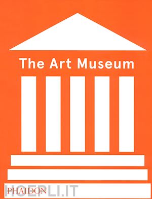 phaidon editors - the art museum