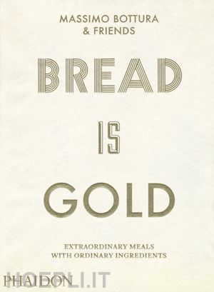 bottura massimo - bread is gold