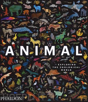 phaidon editors - animal. exploring the zoological world