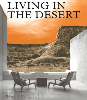 phaidon editors - living in the desert
