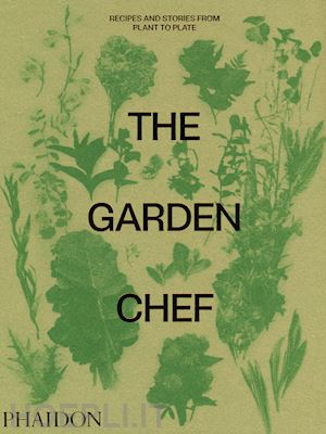 phaidon editors - the garden chef