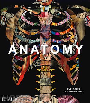 phaidon editors - anatomy. exploring the human body