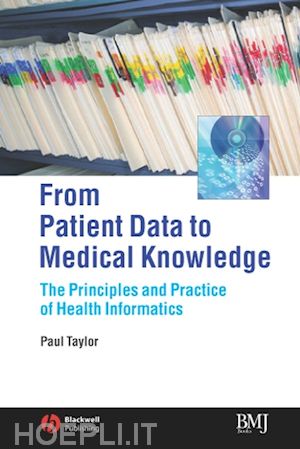taylor - from patient data to medical knowledge – the principles and practice of health informatics