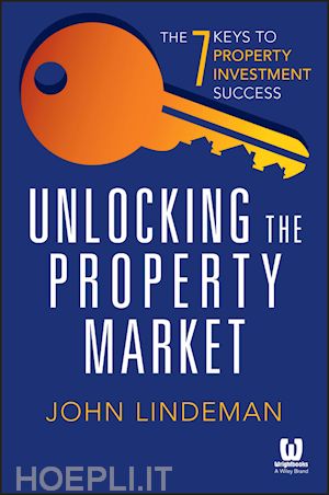 lindeman j - unlocking the property market – the 7 keys to property investment success