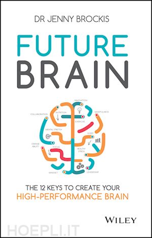 brockis j - future brain – the 12 keys to create your high– performance brain