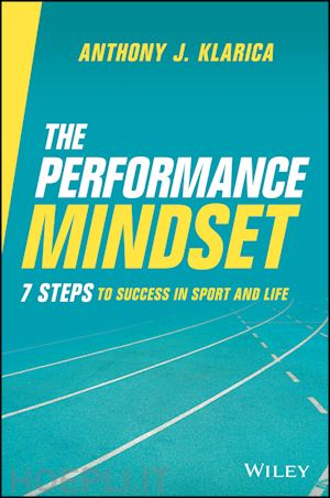 klarica aj - the performance mindset: 7 steps to success in sport and life