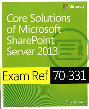lanphier troy - exam ref 70–331: core solutions of microsoft sharepoint server 2013