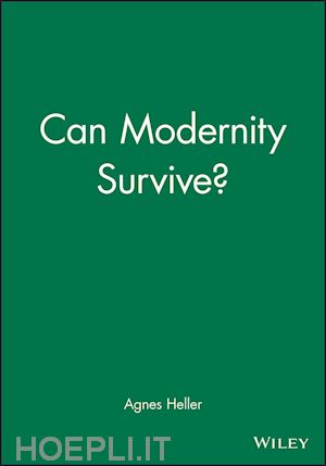 heller a - can modernity survive?