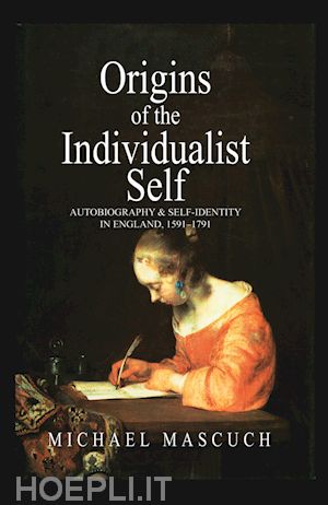 mascuch m - origins of the individualist self – autobiography and self–identity in england, 1591 – 1791