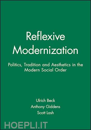 beck u - reflexive modernization – politics, tradition and aesthetics in the modern social order