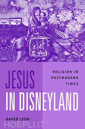 lyon d - jesus in disneyland: religion in postmodern times