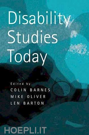 barnes colin (curatore); barton len (curatore); oliver mike (curatore) - disability studies today