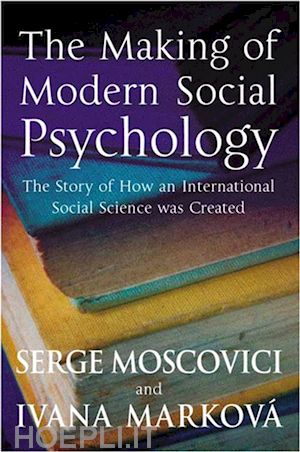 moscovici s - the making of modern social psychology: the hidden story of how an international social science was created