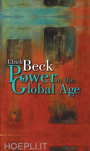 beck ulrich - power in the global age: a new global political economy