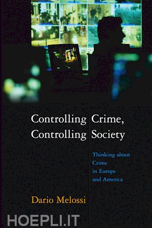 melossi d - controlling crime, controlling society: thinking about crime in europe and america