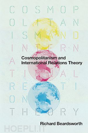 political philosophy & theory; richard  beardsworth - cosmopolitanism and international relations theory