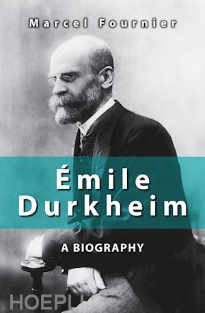 social theory; marcel fournier - mile durkheim: a biography