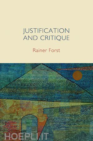 forst r - justification and critique – towards a critical theory of politics