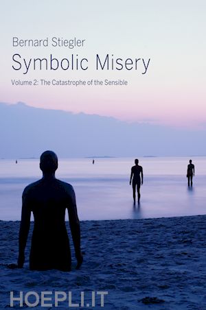 stiegler b - symbolic misery volume 2 – the catastrophe of the sensible