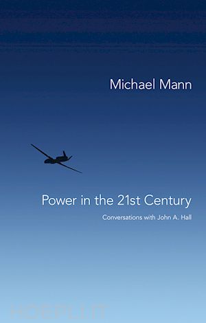 historical methods & historiography; michael mann - power in the 21st century: conversations with john hall
